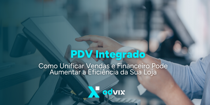 PDV Integrado: Como Unificar Vendas e Financeiro Pode Aumentar a Eficiência da Sua Loja